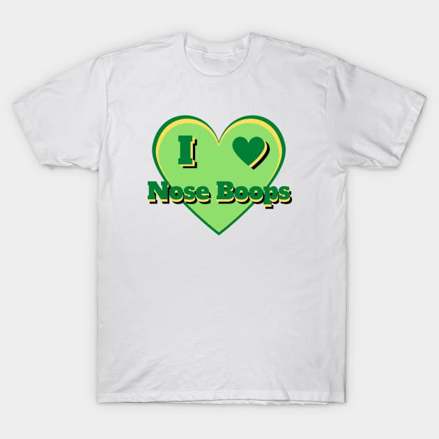 I Heart Nose Boops – I Love Nose Boops – Green T-Shirt by KoreDemeter14